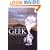 The Complete Geek (an Operating Manual): Rules and Secrets of America's New Power Class