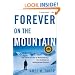 Forever on the Mountain: The Truth Behind One of Mountaineering's Most Controversial and Mysterious Disasters