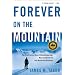 Forever on the Mountain: The Truth Behind One of Mountaineering's Most Controversial and Mysterious Disasters