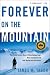 Forever on the Mountain: The Truth Behind One of Mountaineering's Most Controversial and Mysterious Disasters