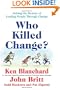 Who Killed Change?: Solving the Mystery of Leading People Through Change