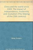 China and the world since 1949 : the impact of independence, modernity and revolution