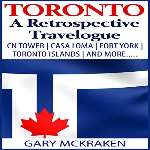 toronto a retrospective travelogue cn tower casa loma fort york toronto islands and more