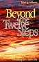 Beyond the Twelve Steps: Roadmap to a New Life