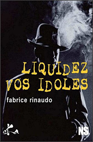 Liquidez vos idoles: Nouvelle noire (French Edition)