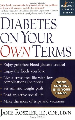 Diabetes on Your Own Terms: * Enjoy guilt-free blood glucose control * Enjoy the foods you love * Live a stress-free life with f (Marlowe Diabetes Library)