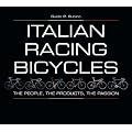 Italian Racing Bicycles: The People, the Products, the Passion