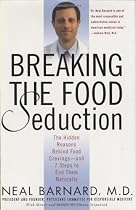 Breaking the Food Seduction: The Hidden Reasons Behind Food Cravings---And 7 Steps to End Them Naturally