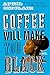 Coffee Will Make You Black: A Novel