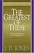Greatest of These, The: Expository Sermons on 1 Corinthians 13