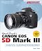 David Busch's Canon EOS 5D Mark III Guide to Digital SLR Photography