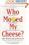 Who Moved My Cheese?: An A-Mazing Way to Deal with Change in Your Work and in Your Life