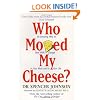 Who Moved My Cheese: An Amazing Way to Deal with Change in Your Work and in Your Life