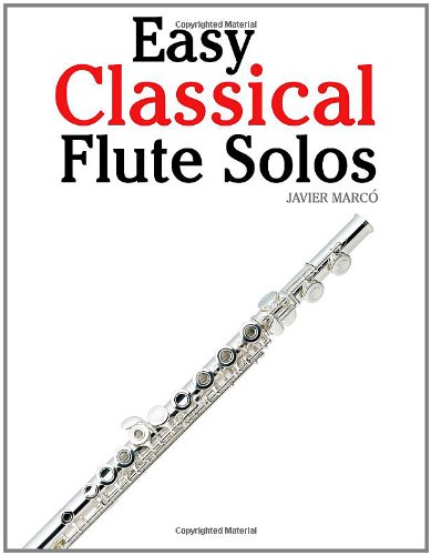 Easy Classical Flute Solos: Featuring music of Bach, Beethoven, Wagner, Handel and other composers