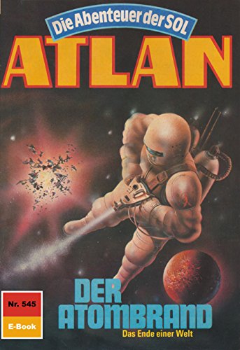 Atlan 545: Der Atombrand (Heftroman): Atlan-Zyklus 