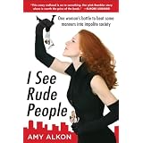I See Rude People: One Woman’s Battle to Beat Some Manners into Impolite Societyby Amy Alkon