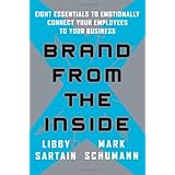Brand From the Inside: Eight Essentials to Emotionally Connect Your Employees to Your Business