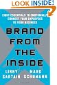 Brand from the Inside: Eight Essentials to Emotionally Connect Your Employees to Your Business