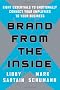 Brand from the Inside: Eight Essentials to Emotionally Connect Your Employees to Your Business