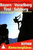  : Klettersteige Bayern, Vorarlberg, Tirol, Salzburg. 90 ausgew&auml;hlte Klettersteige zwischen Rhein und Salzach