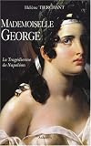 Mademoiselle George : La Tragedienne de Napoleon