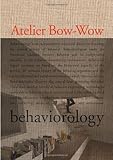 Behaviorology : Atelier Bow-Wow, Yoshiharu Tsukamoto + Momoyo Kaijima