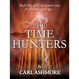 The Time Hunters (Book 1 of the acclaimed series for children of all ages)by Carl Ashmore