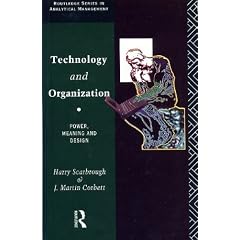 Technology and Organization: Power, Meaning and Design (Routledge Series in Analytical Management)