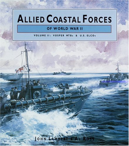 Allied Coastal Forces of World War II: Vosper MTBs and US ELCOs v. 2 (Conway's naval history after 1850)
