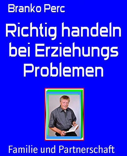 Richtig handeln bei Erziehungs Problemen (German Edition)