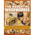The Essential Woodworker: A complete practical guide to working with wood, from selecting and using tools and materials... by Stephen Corbett