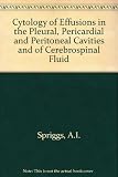 The cytology of effusions : pleural, pericardial and peritoneal and of cerebrospinal fluid