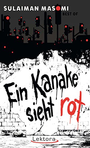 Ein Kanake sieht rot: Best of Sulaiman Masomi (Prosa bei Lektora 41) (German Edition)