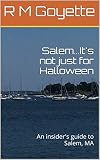 Salem...It's not just for Halloween: An insider's guide to visiting Salem, Massachusetts