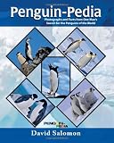 Penguin-Pedia: Photographs and Facts from One Mans Search for the Penguins of the World