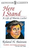 Here I Stand: A Life of Martin Luther (Abingdon Classics Series)
