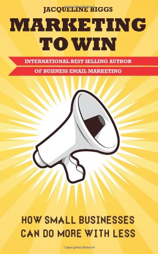 Marketing to Win: How Small Businesses Can Do More With Less