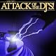 Attack of the DJ's !