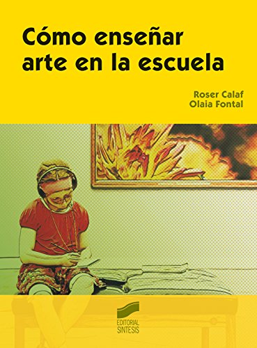 Cómo enseñar arte en la escuela (Saber Educar Instruir) (Spanish Edition)