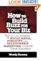 How to Build Buzz for Your Biz: Tap Into the Power of Social Media, Publicity, and Relationship Marketing to Grow Your Business