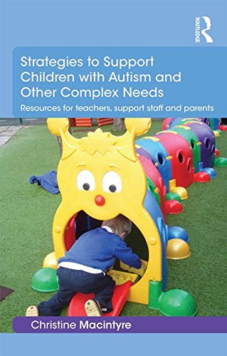 Strategies to Support Children with Autism and Other Complex Needs: Resources for teachers, support staff and parents (Essential Guides for Early Years Practitioners)