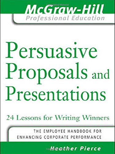 persuasive proposals and presentations 24 lessons for writing winners the mcgraw hill professional education