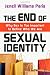 The End of Sexual Identity: Why Sex Is Too Important to Define Who We Are