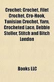 Crochet: Crochet, Filet Crochet, Cro-Hook, Tunisian Crochet, Yarn, Crocheted Lace, Debbie Stoller, Stitch and Bitch London