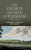 The church and Vale of Evesham, 700-1215 : lordship, landscape and prayer