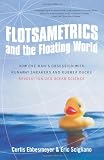 Flotsametrics and the Floating World: How One Man s Obsession with Runaway Sneakers and Rubber Ducks Revolutionized Ocean Science