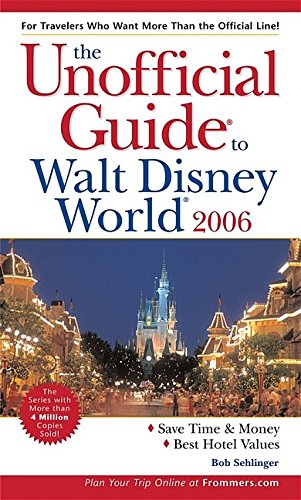 The Unofficial Guide to Walt Disney World 2006 (Unofficial Guides), by Bob Sehlinger The Unofficial Guide to Walt Disney World 2006 (Unofficial Guides), by Bob Sehlinger