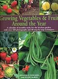Growing vegetables & fruit around the year : a calendar of monthly tasks for the kitchen garden, with over 300 photographs and 80 step-by-step techniques