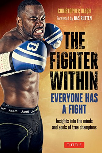 The Fighter Within: Everyone Has A Fight-Insights into the Minds and Souls of True Champions, by Christopher Olech