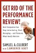 Get Rid of the Performance Review!: How Companies Can Stop Intimidating, Start Managing--and Focus on What Really Matters